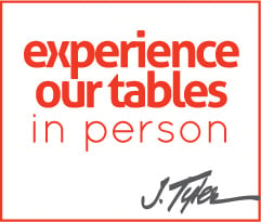 experience our table in person