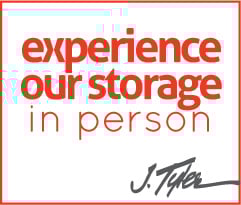 experience our storage in person